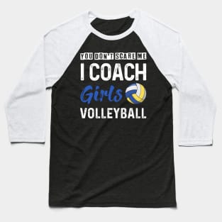 You Don_t Scare Me I Coach Girls Volleyball Baseball T-Shirt